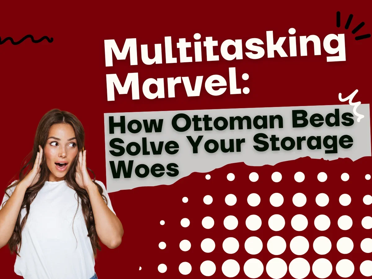Multitasking Marvel: How Ottoman Beds Solve Your Storage Woes - The Bed