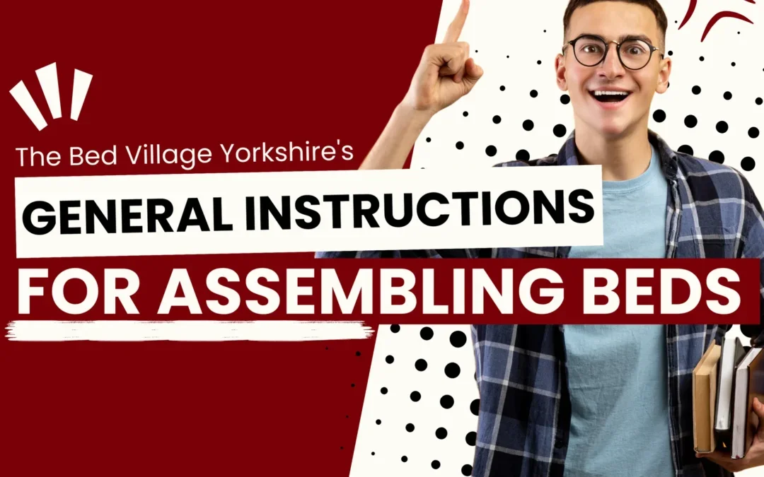 The Bed Village Yorkshire’s General Instructions for Bed Assembly