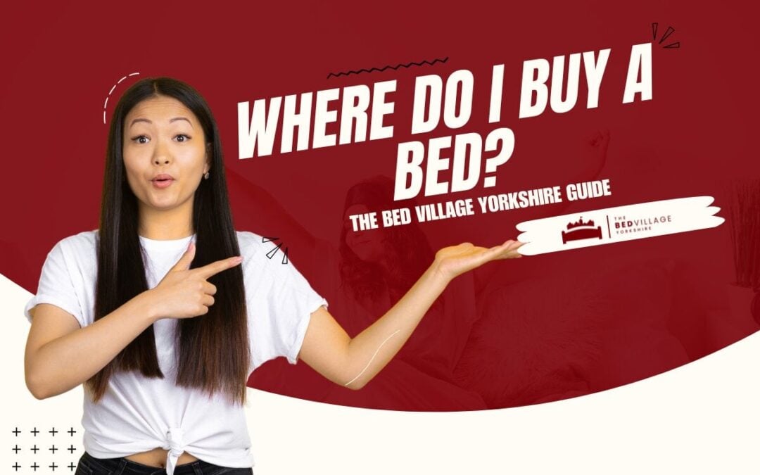 Where Do I Buy a Bed: The Bed Village Yorkshire Guide