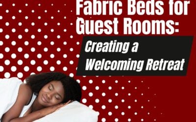 Fabric Beds for Guest Rooms: Creating a Welcoming Retreat