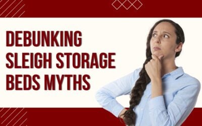 Debunking Sleigh Storage Beds Myths