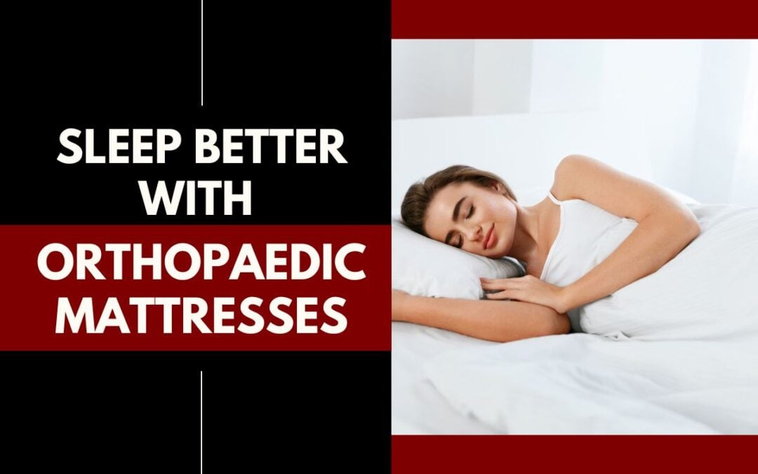 Sleep Better with Orthopaedic Mattresses