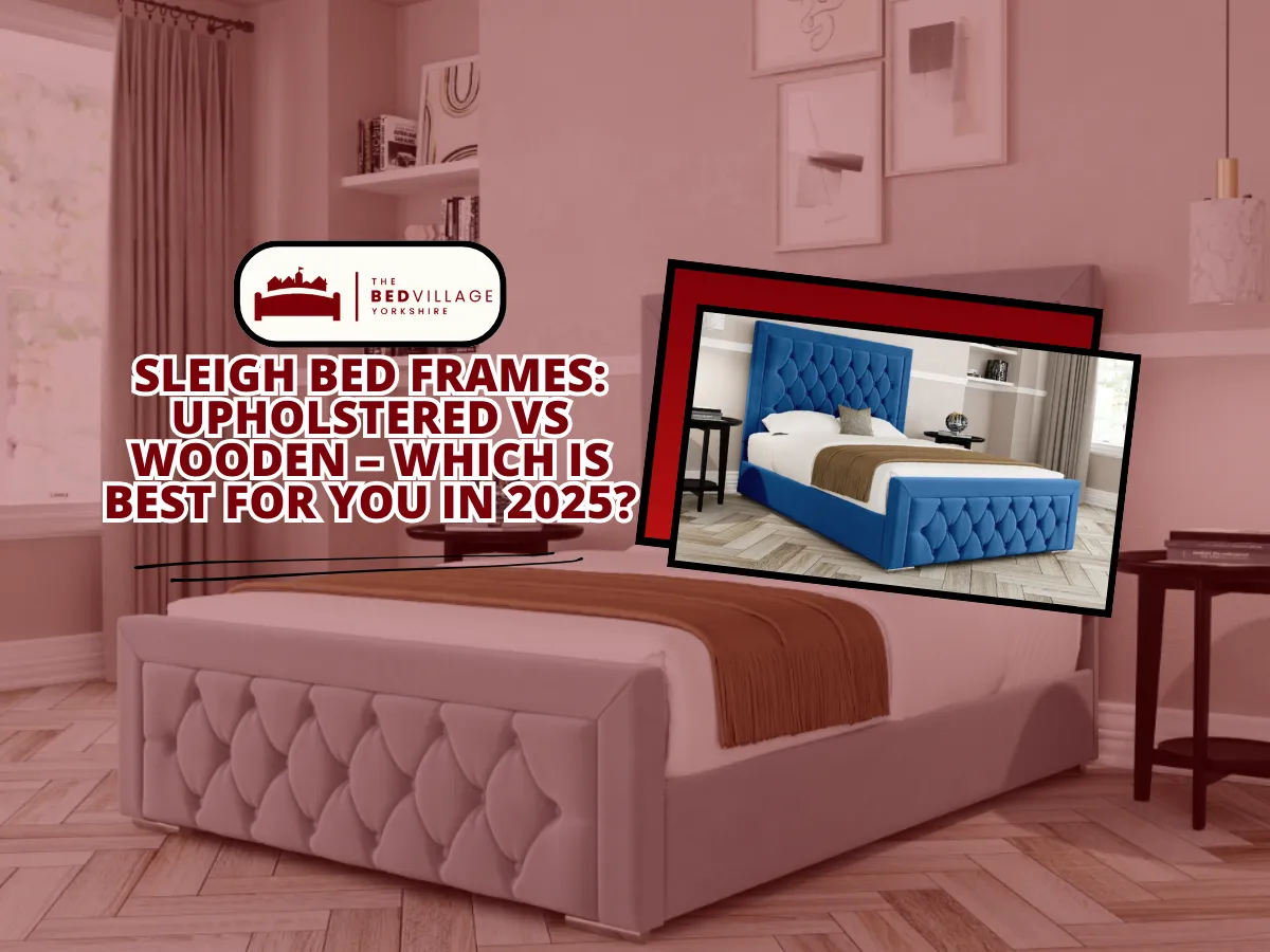 Sleigh Bed Frames Upholstered vs Wooden – Which is Best for You in 2025 Sleigh Bed