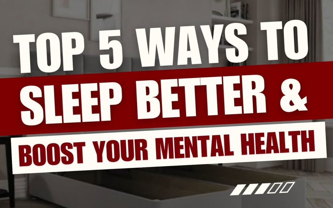 Top 5 Ways to Sleep Better and Boost Your Mental Health