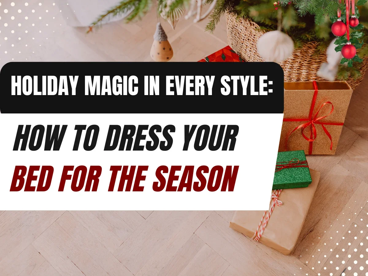 Holiday Magic in Every Style How to Dress Your Bed for the Season style of bed