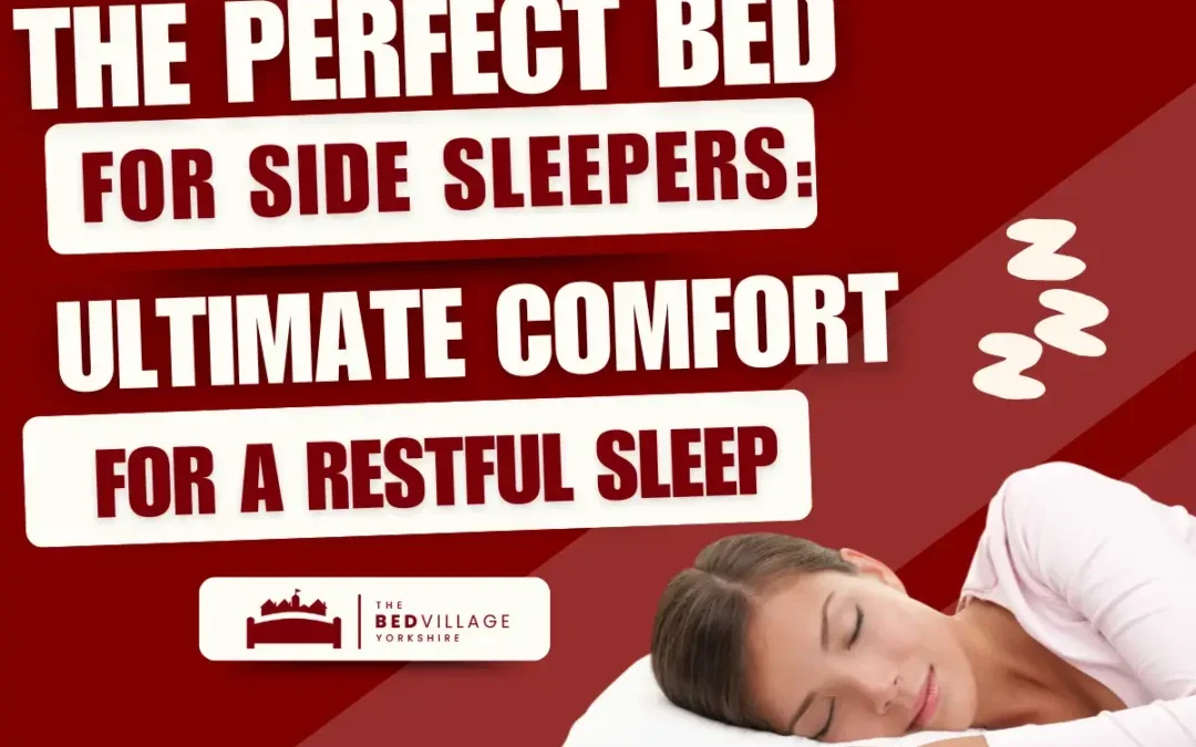 The Perfect Bed for Side Sleepers: Ultimate Comfort for a Restful Sleep