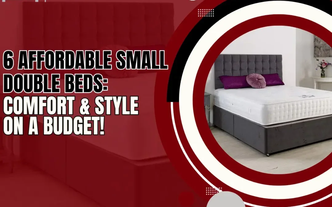 6 Affordable Small Double Beds That Maximise Comfort and Style