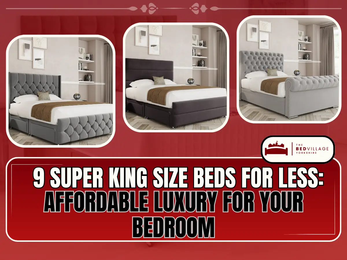 9 Super King Size Beds for Less Affordable Luxury for Your Bedroom Super King Size Beds