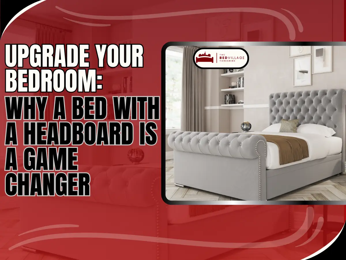 Upgrade Your Bedroom Why a Bed with a Headboard is a Game Changer bed with a headboard