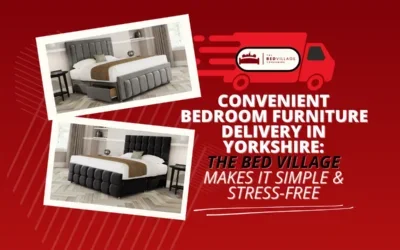 Convenient Bedroom Furniture Delivery: The Bed Village Yorkshire Has You Covered