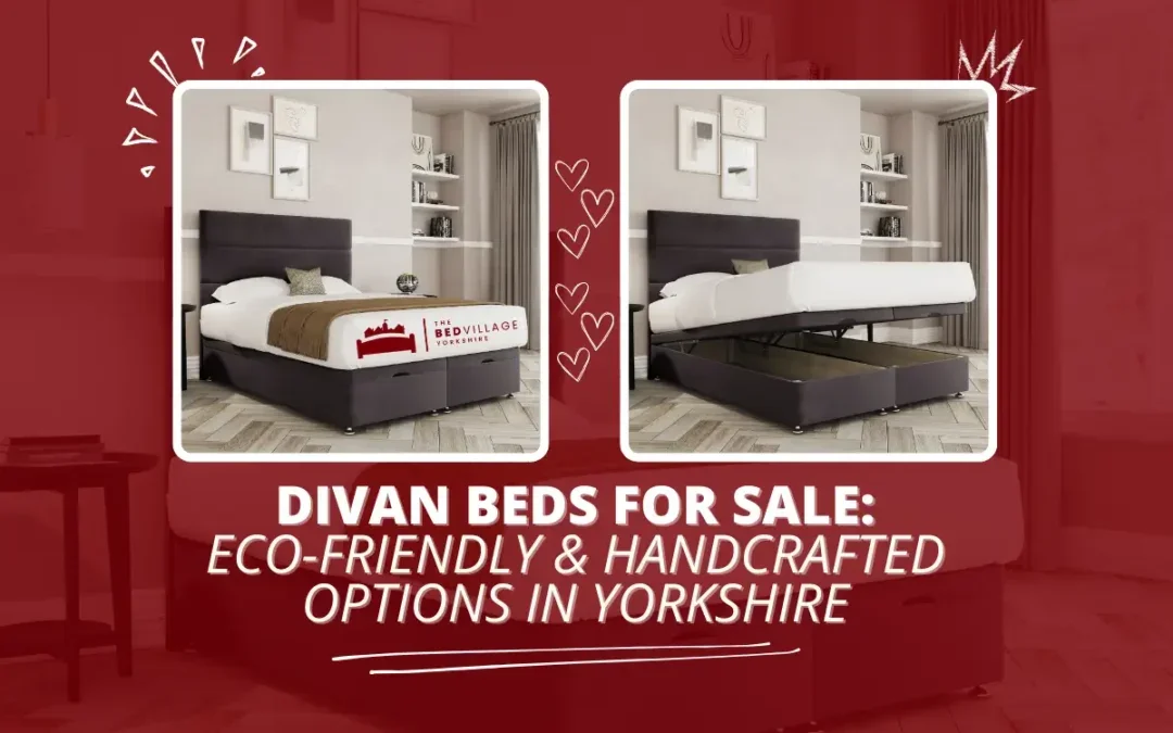 Eco-Friendly & Handcrafted: Yorkshire’s Best Divan Beds for Sale in 2025
