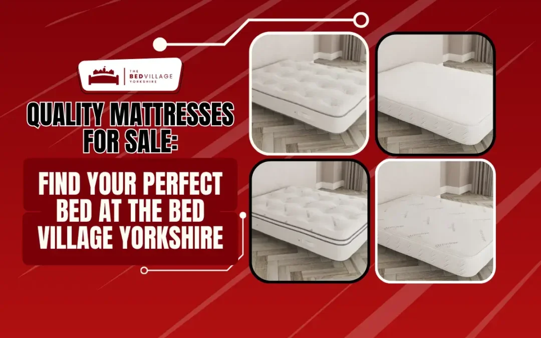 Quality Mattresses for Sale: Your Perfect Bed Awaits at The Bed Village Yorkshire