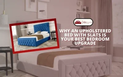 The Benefits of Choosing an Upholstered Bed with Slats