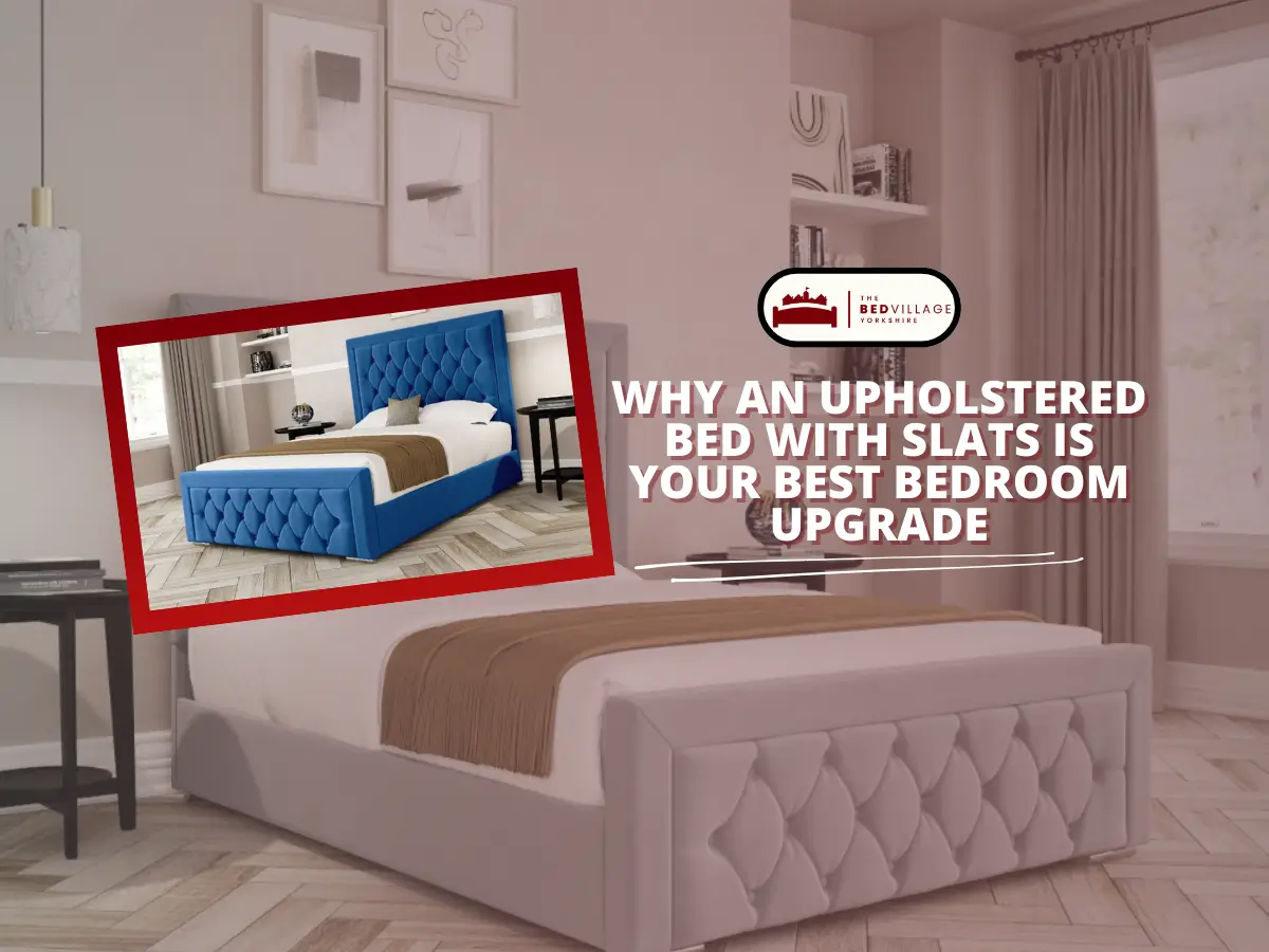 Why an Upholstered Bed with Slats Is Your Best Bedroom Upgrade Upholstered Bed with Slats